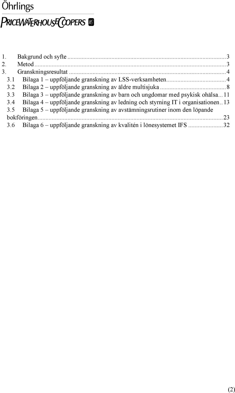 4 Bilaga 4 uppföljande granskning av ledning och styrning IT i organisationen..13 3.