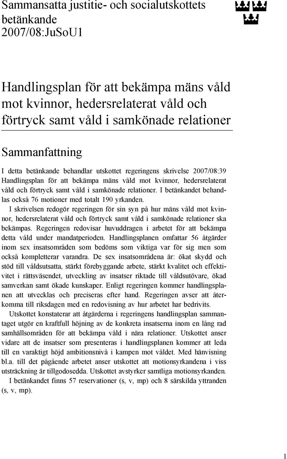 relationer. I betänkandet behandlas också 76 motioner med totalt 190 yrkanden.