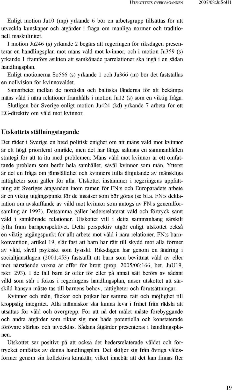 ska ingå i en sådan handlingsplan. Enligt motionerna So566 (s) yrkande 1 och Ju366 (m) bör det fastställas en nollvision för kvinnovåldet.