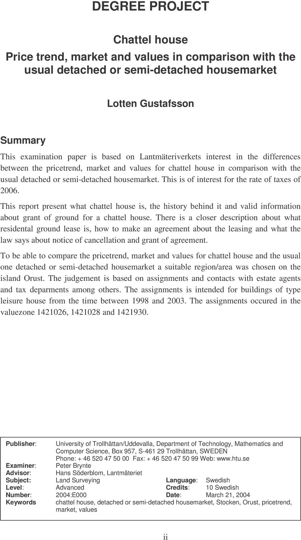 This is of interest for the rate of taxes of 2006. This report present what chattel house is, the history behind it and valid information about grant of ground for a chattel house.