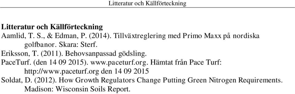 Behovsanpassad gödsling. PaceTurf. (den 14 09 2015). www.paceturf.org. Hämtat från Pace Turf: http://www.