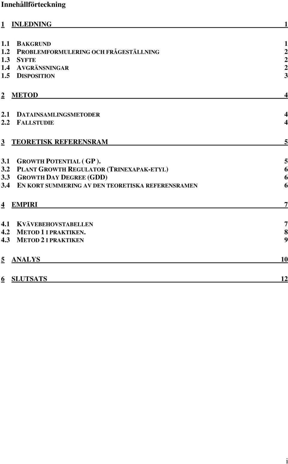 5 3.2 PLANT GROWTH REGULATOR (TRINEXAPAK-ETYL) 6 3.3 GROWTH DAY DEGREE (GDD) 6 3.