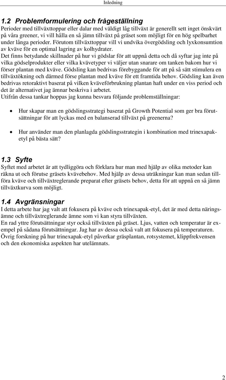 som möjligt för en hög spelbarhet under långa perioder. Förutom tillväxttoppar vill vi undvika övergödsling och lyxkonsumtion av kväve för en optimal lagring av kolhydrater.