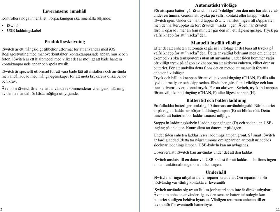 kontaktanpassade appar, musik och foton. iswitch är ett hjälpmedel med vilket det är möjligt att både hantera kontaktanpassade appar och spela musik.