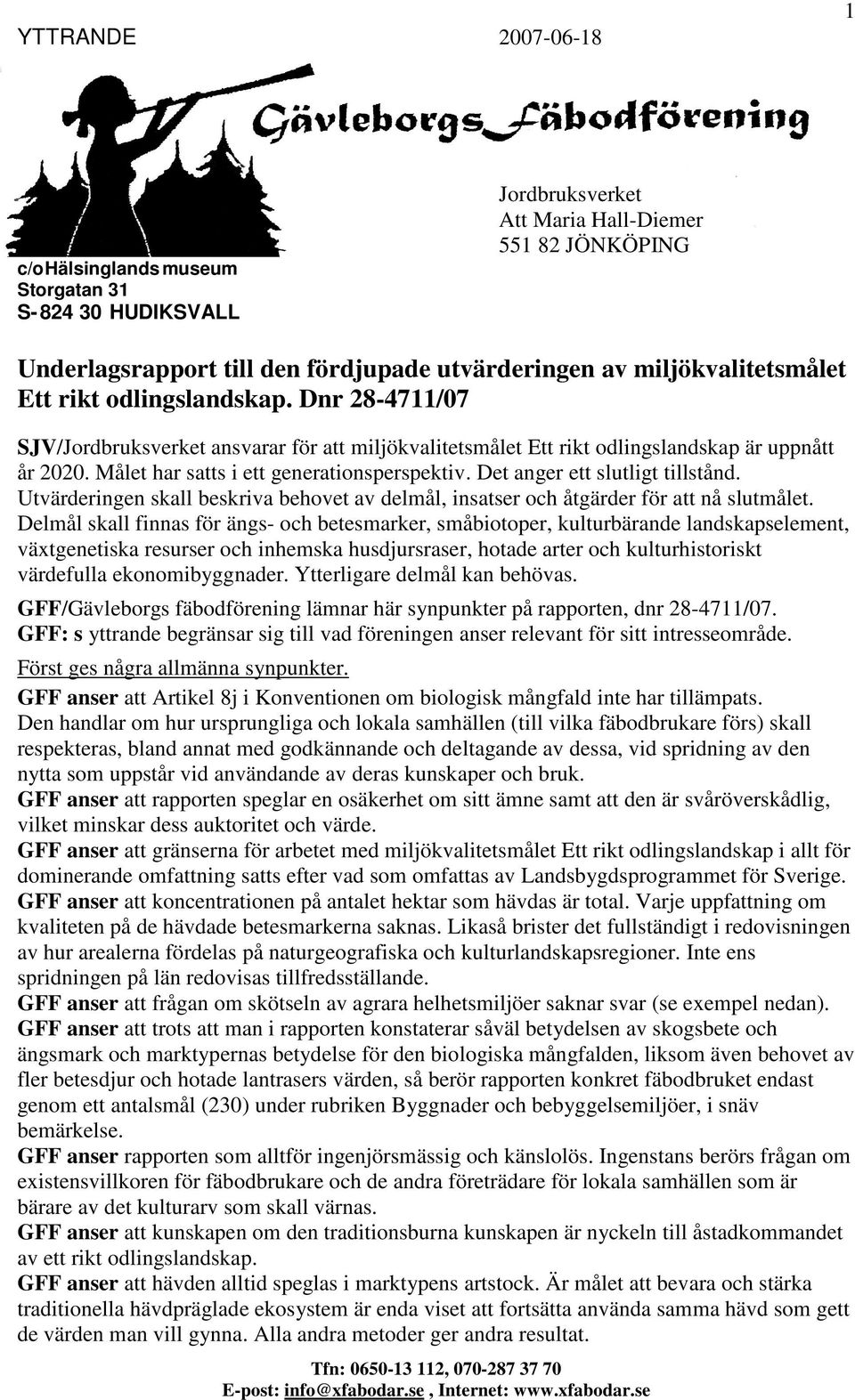 Målet har satts i ett generationsperspektiv. Det anger ett slutligt tillstånd. Utvärderingen skall beskriva behovet av delmål, insatser och åtgärder för att nå slutmålet.