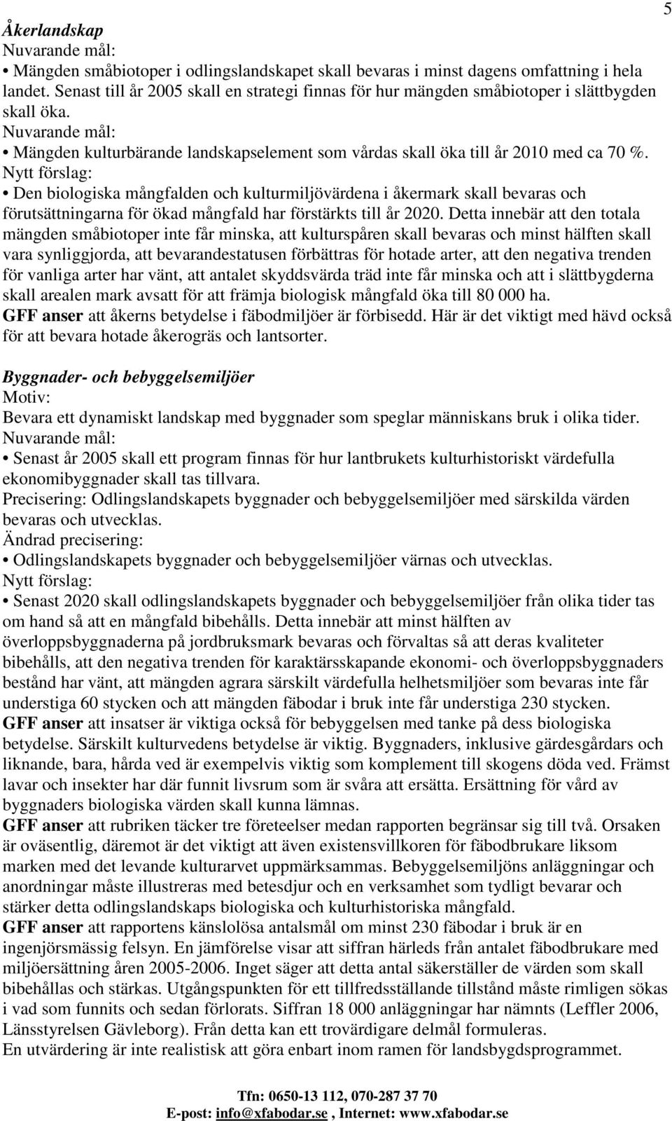 Nytt förslag: Den biologiska mångfalden och kulturmiljövärdena i åkermark skall bevaras och förutsättningarna för ökad mångfald har förstärkts till år 2020.