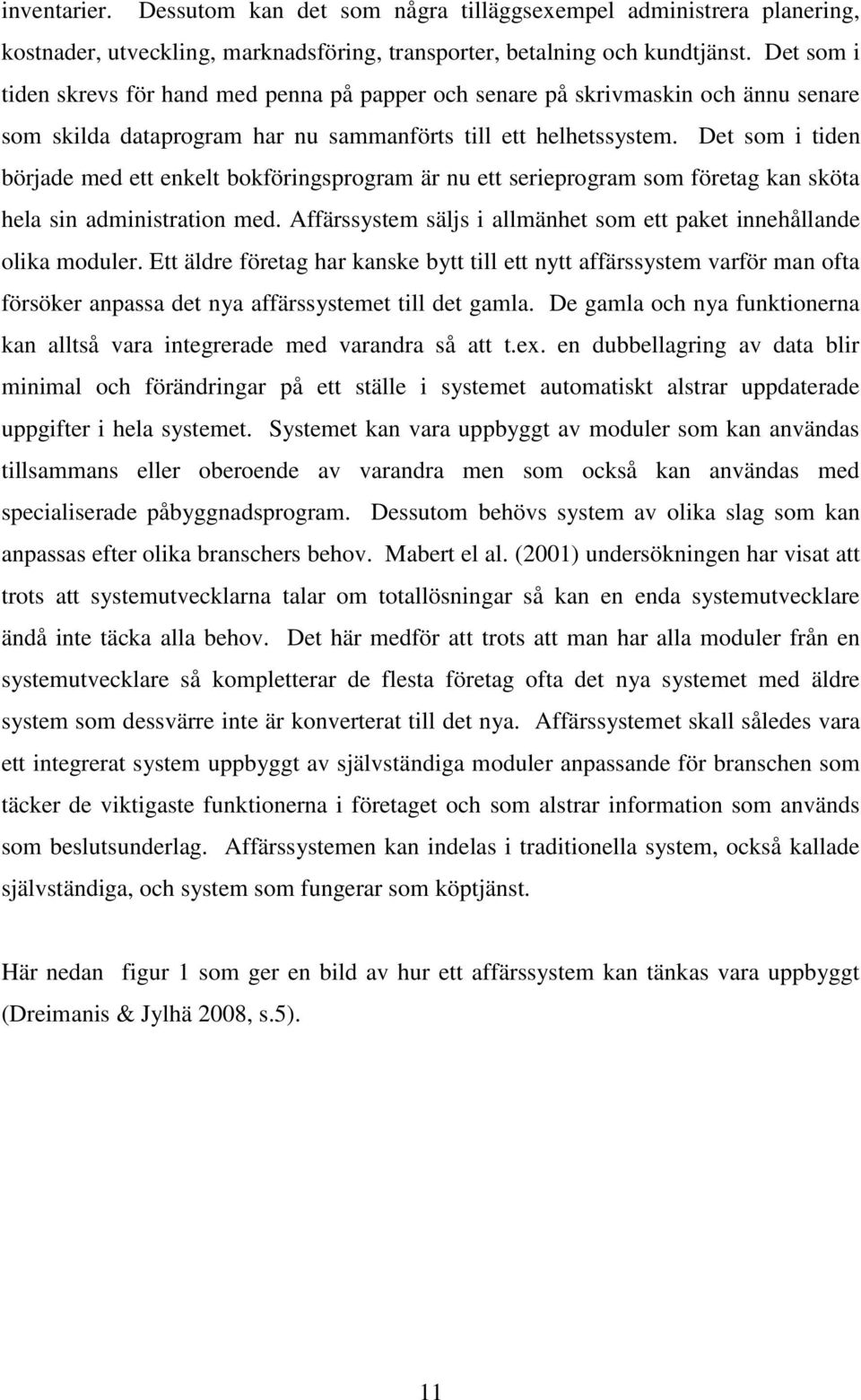 Det som i tiden började med ett enkelt bokföringsprogram är nu ett serieprogram som företag kan sköta hela sin administration med.