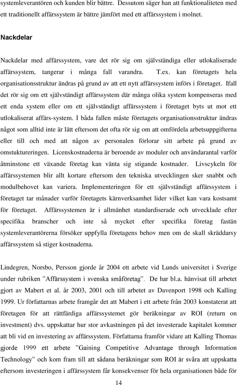 kan företagets hela organisationsstruktur ändras på grund av att ett nytt affärssystem införs i företaget.