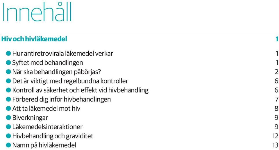 2 OODet är viktigt med regelbundna kontroller 6 OOKontroll av säkerhet och effekt vid hivbehandling 6