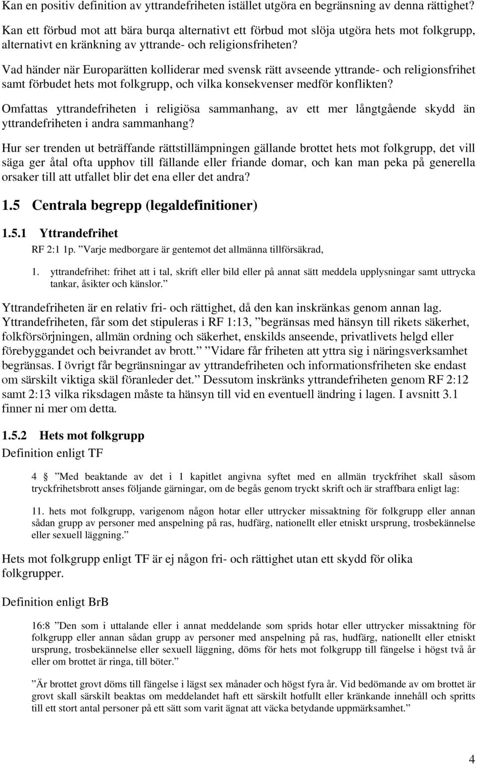 Vad händer när Europarätten kolliderar med svensk rätt avseende yttrande- och religionsfrihet samt förbudet hets mot folkgrupp, och vilka konsekvenser medför konflikten?