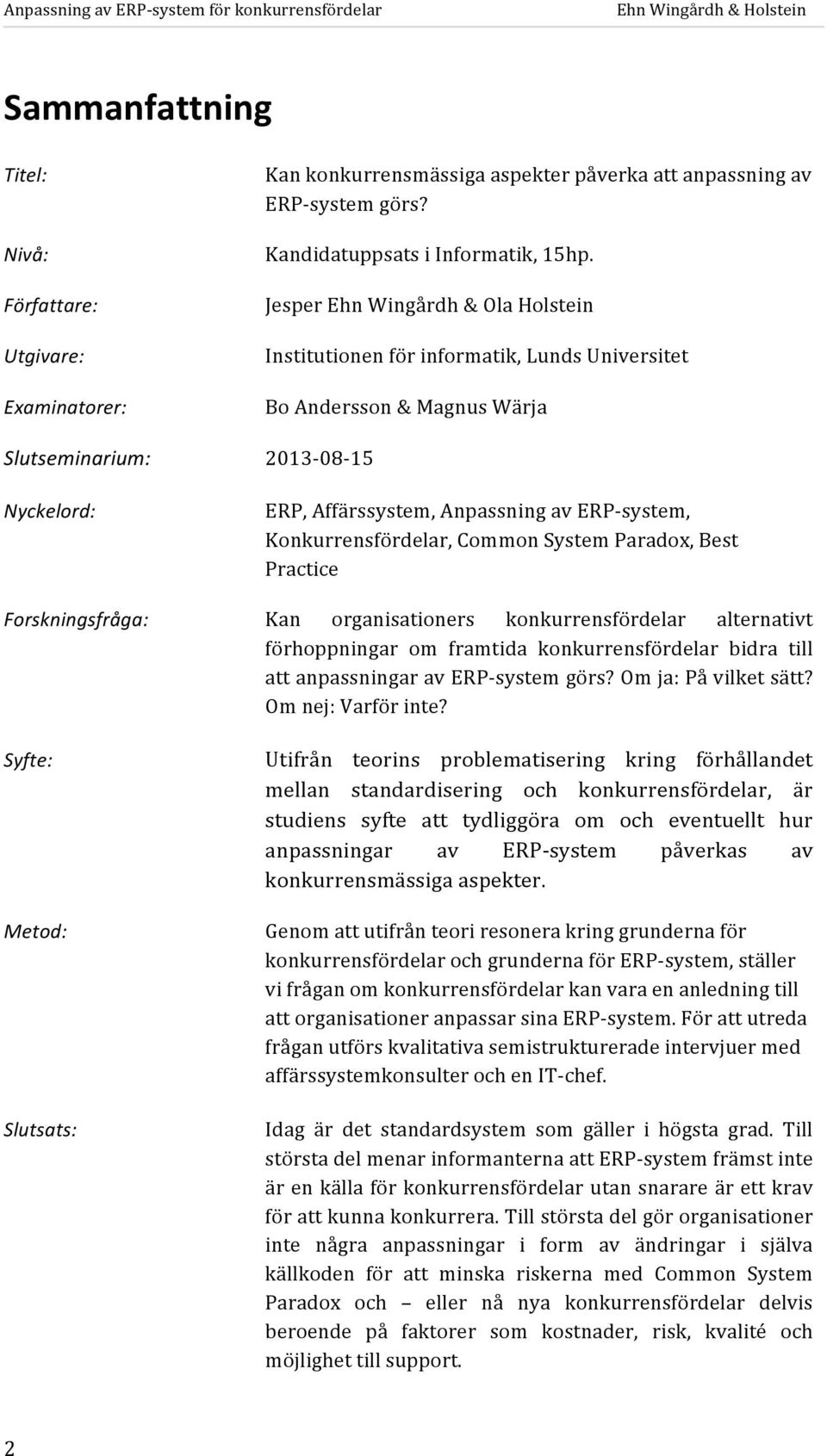 Jesper Ehn Wingårdh & Ola Holstein Institutionen för informatik, Lunds Universitet Bo Andersson & Magnus Wärja 2013-08- 15 ERP, Affärssystem, Anpassning av ERP- system, Konkurrensfördelar, Common