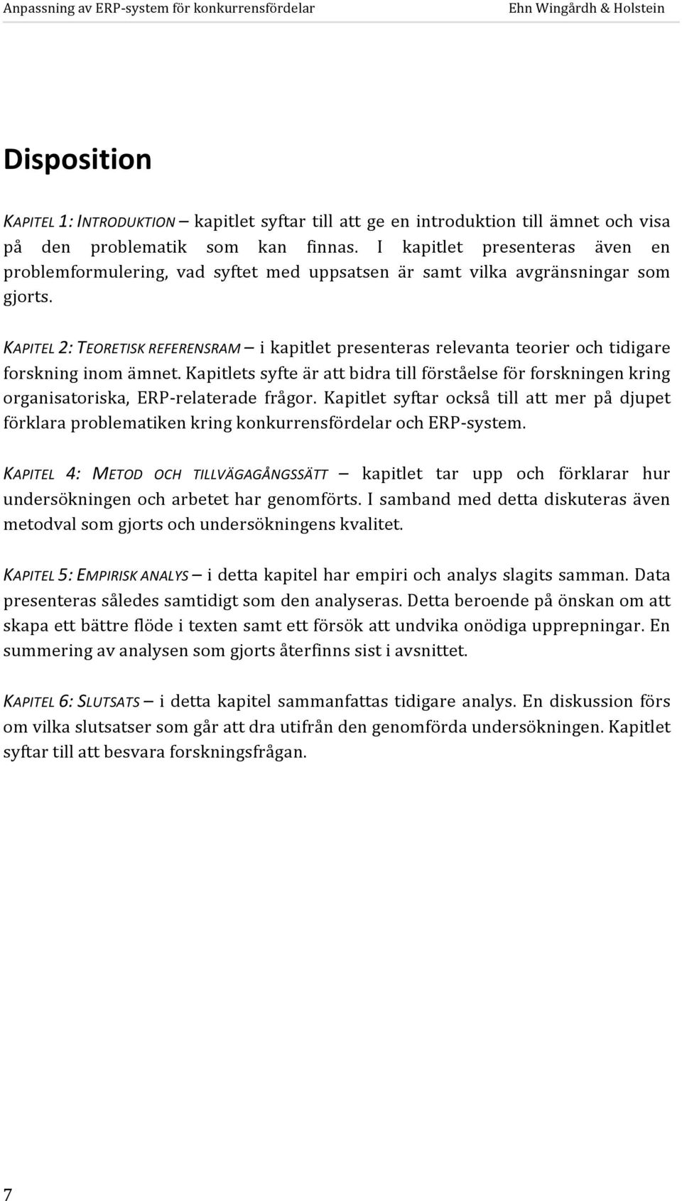 KAPITEL 2: TEORETISK REFERENSRAM i kapitlet presenteras relevanta teorier och tidigare forskning inom ämnet.