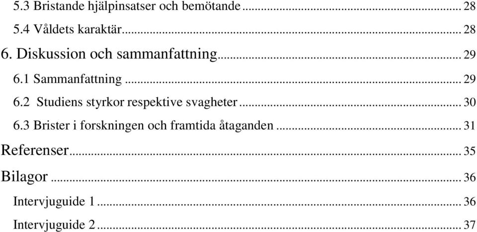 .. 30 6.3 Brister i forskningen och framtida åtaganden... 31 Referenser.