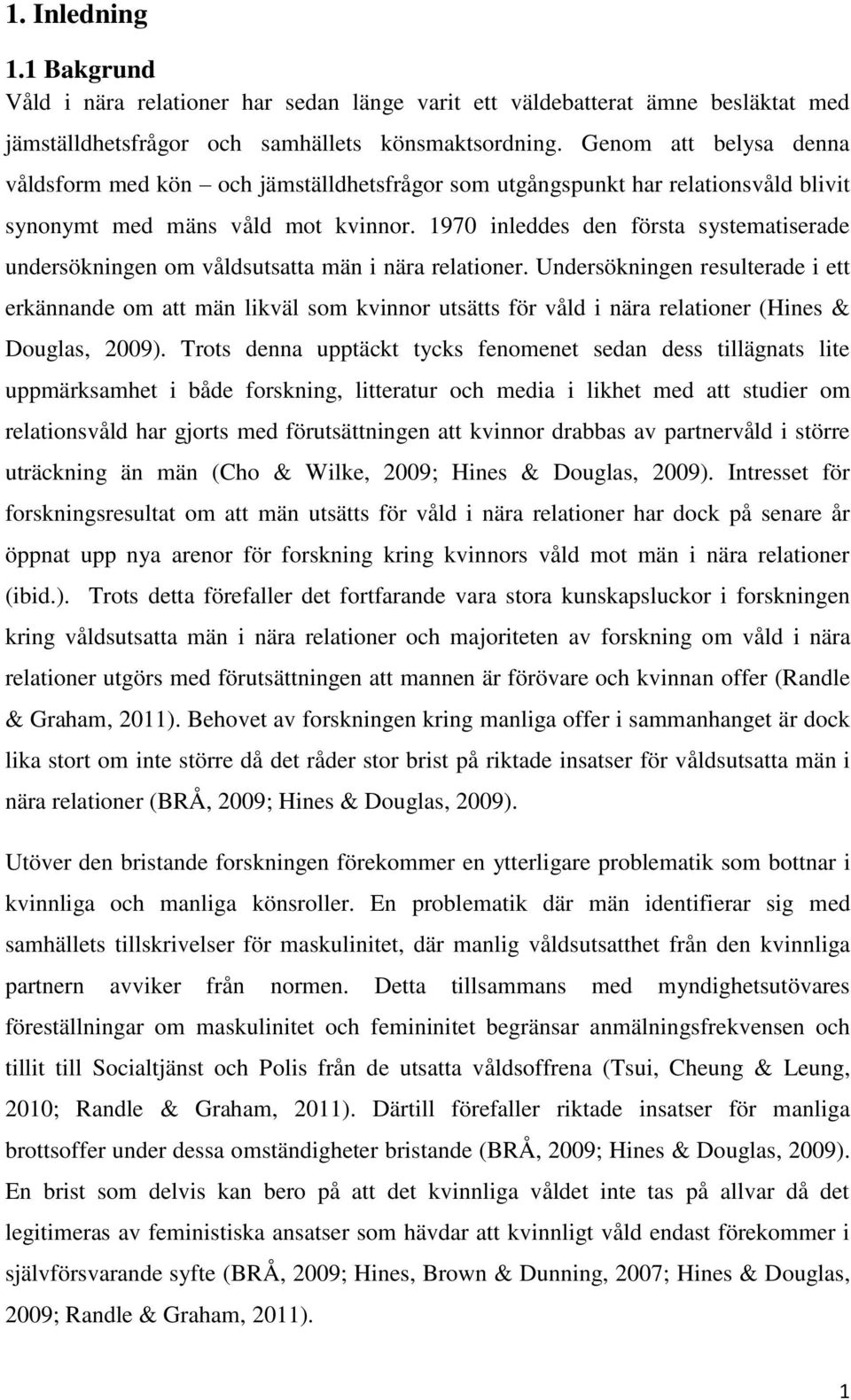 1970 inleddes den första systematiserade undersökningen om våldsutsatta män i nära relationer.