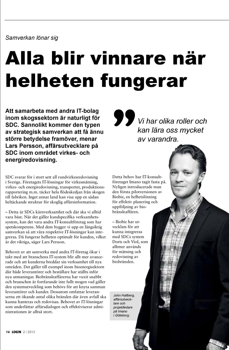Vi har olika roller och kan lära oss mycket av varandra. SDC svarar för i stort sett all rundvirkesredovisning i Sverige.
