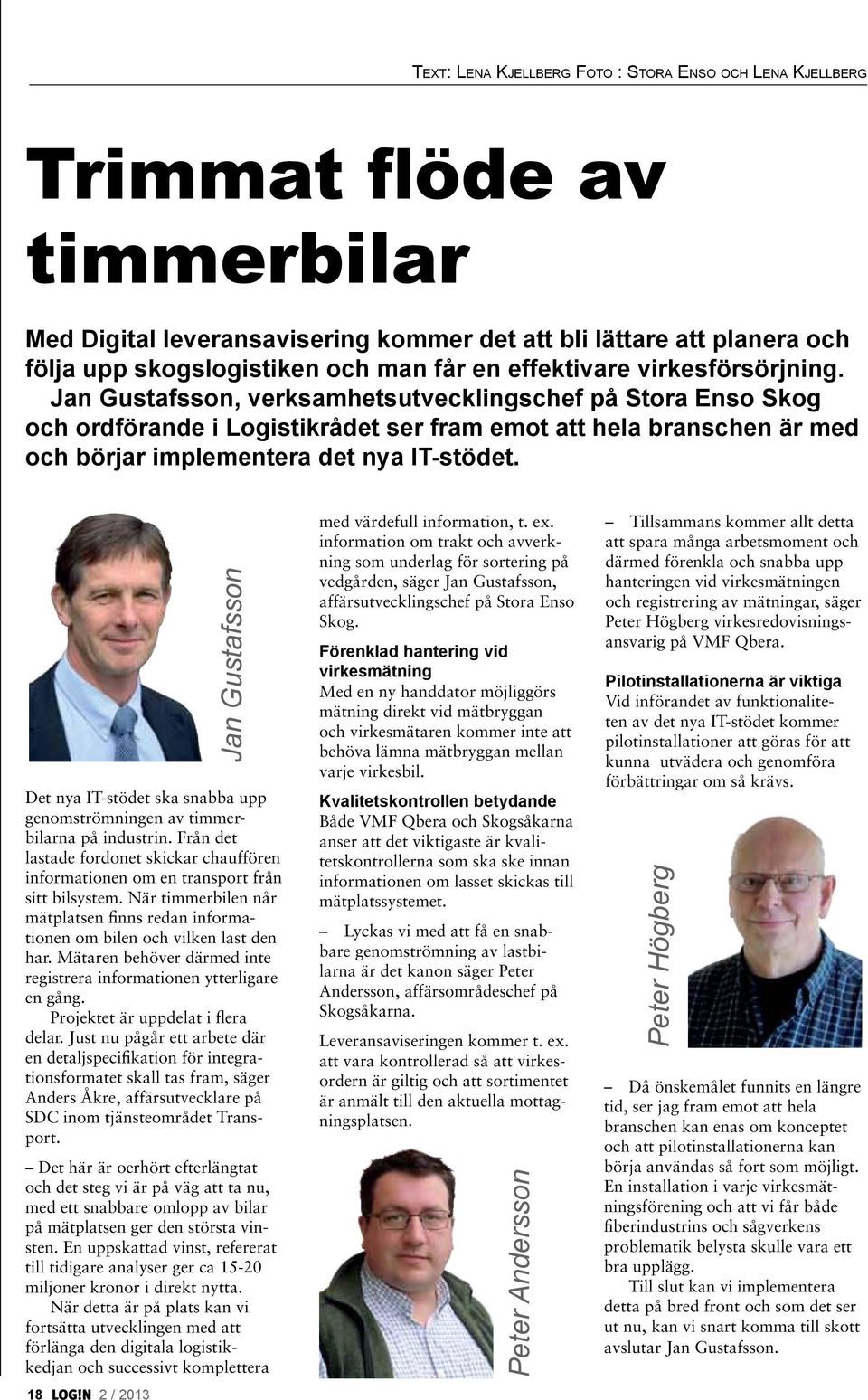 Jan Gustafsson, verksamhetsutvecklingschef på Stora Enso Skog och ordförande i Logistikrådet ser fram emot att hela branschen är med och börjar implementera det nya IT-stödet.