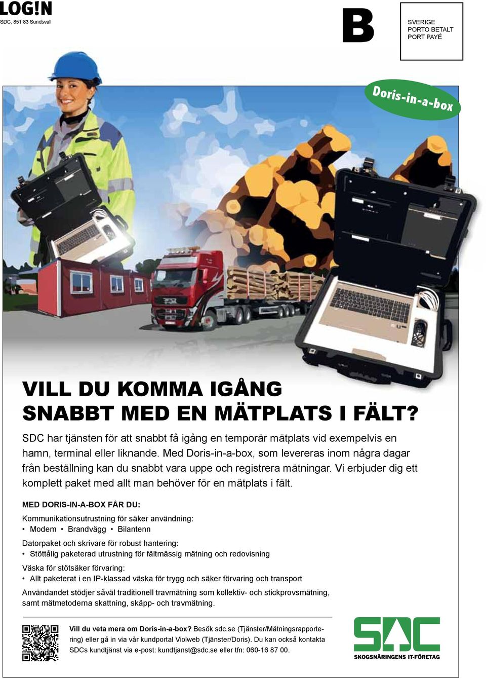 Med Doris-in-a-box, som levereras inom några dagar från beställning kan du snabbt vara uppe och registrera mätningar. Vi erbjuder dig ett komplett paket med allt man behöver för en mätplats i fält.