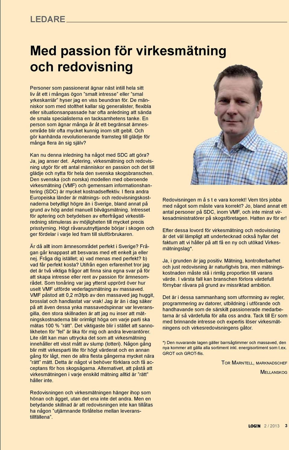 En person som ägnar många år åt ett begränsat ämnesområde blir ofta mycket kunnig inom sitt gebit. Och gör kanhända revolutionerande framsteg till glädje för många flera än sig själv?