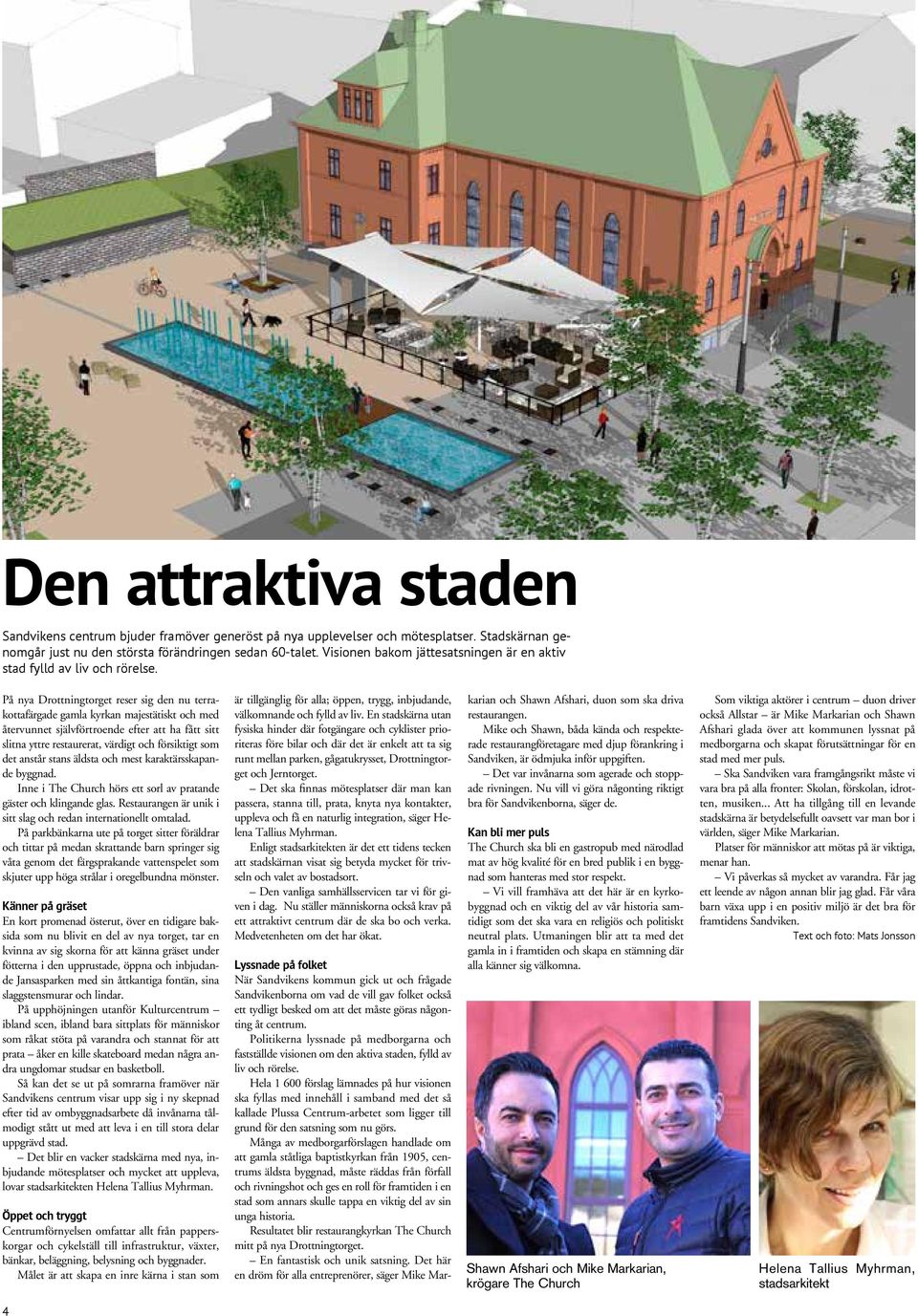 På nya Drottningtorget reser sig den nu terrakottafärgade gamla kyrkan majestätiskt och med återvunnet självförtroende efter att ha fått sitt slitna yttre restaurerat, värdigt och försiktigt som det