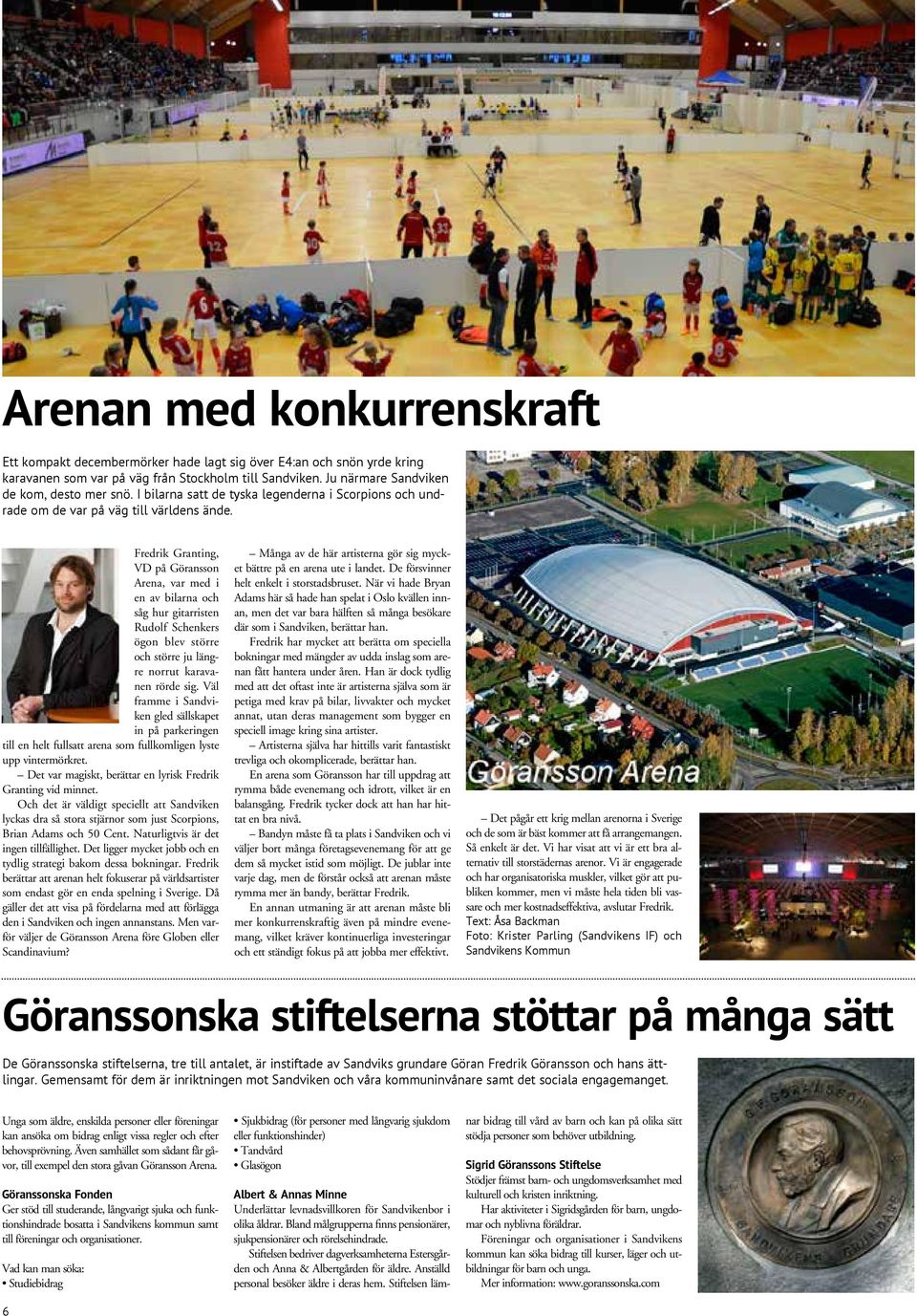 Fredrik Granting, VD på Göransson Arena, var med i en av bilarna och såg hur gitarristen Rudolf Schenkers ögon blev större och större ju längre norrut karavanen rörde sig.