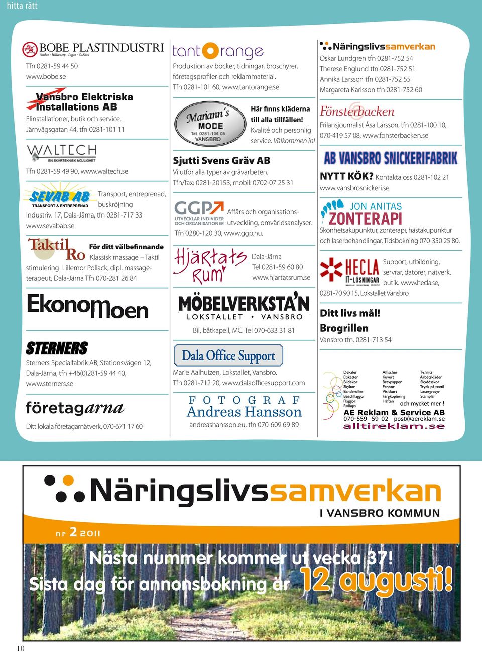 broschyrer, företags profiler och reklammaterial. Tfn 0281-101 60, www.tantorange.se Här kläderna Hosfinns mig är Du till alla tillfällen!