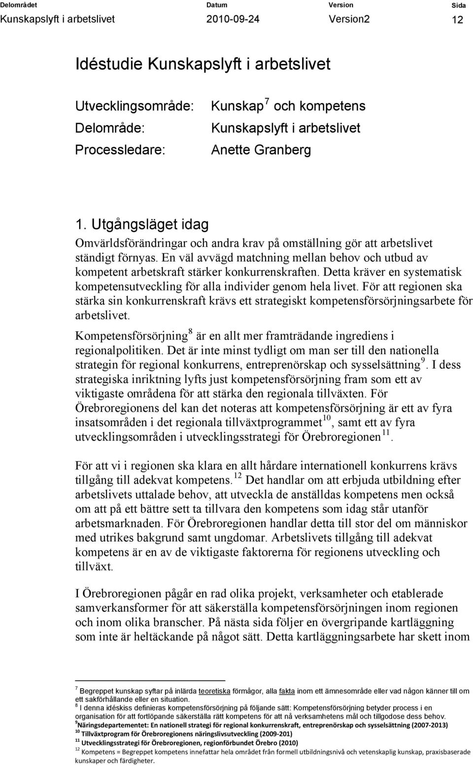 En väl avvägd matchning mellan behov och utbud av kompetent arbetskraft stärker konkurrenskraften. Detta kräver en systematisk kompetensutveckling för alla individer genom hela livet.