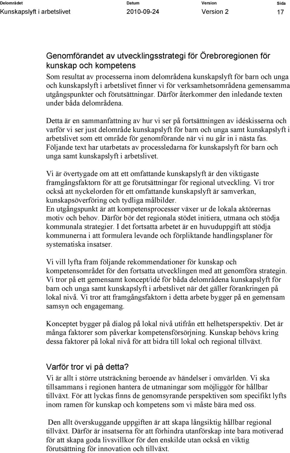 Därför återkommer den inledande texten under båda delområdena.