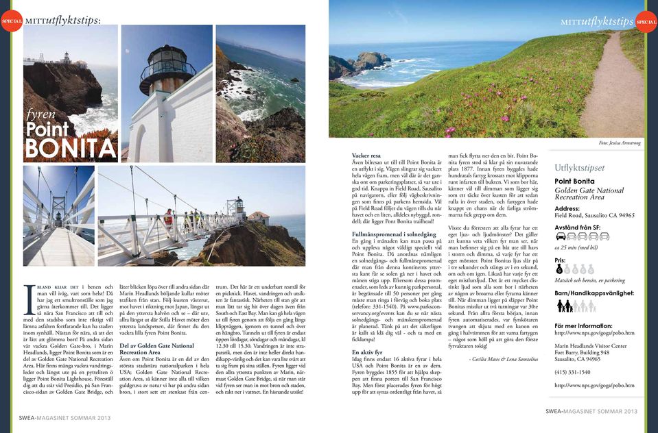 På andra sidan vår vackra Golden Gate-bro, i Marin Headlands, ligger Point Bonita som är en del av Golden Gate National Recreation Area.