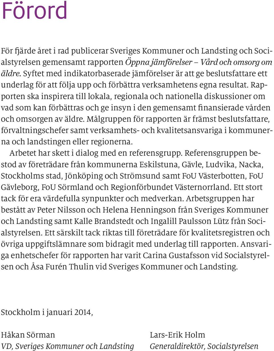 Rapporten ska inspirera till lokala, regionala och nationella diskussioner om vad som kan förbättras och ge insyn i den gemensamt finansierade vården och omsorgen av äldre.