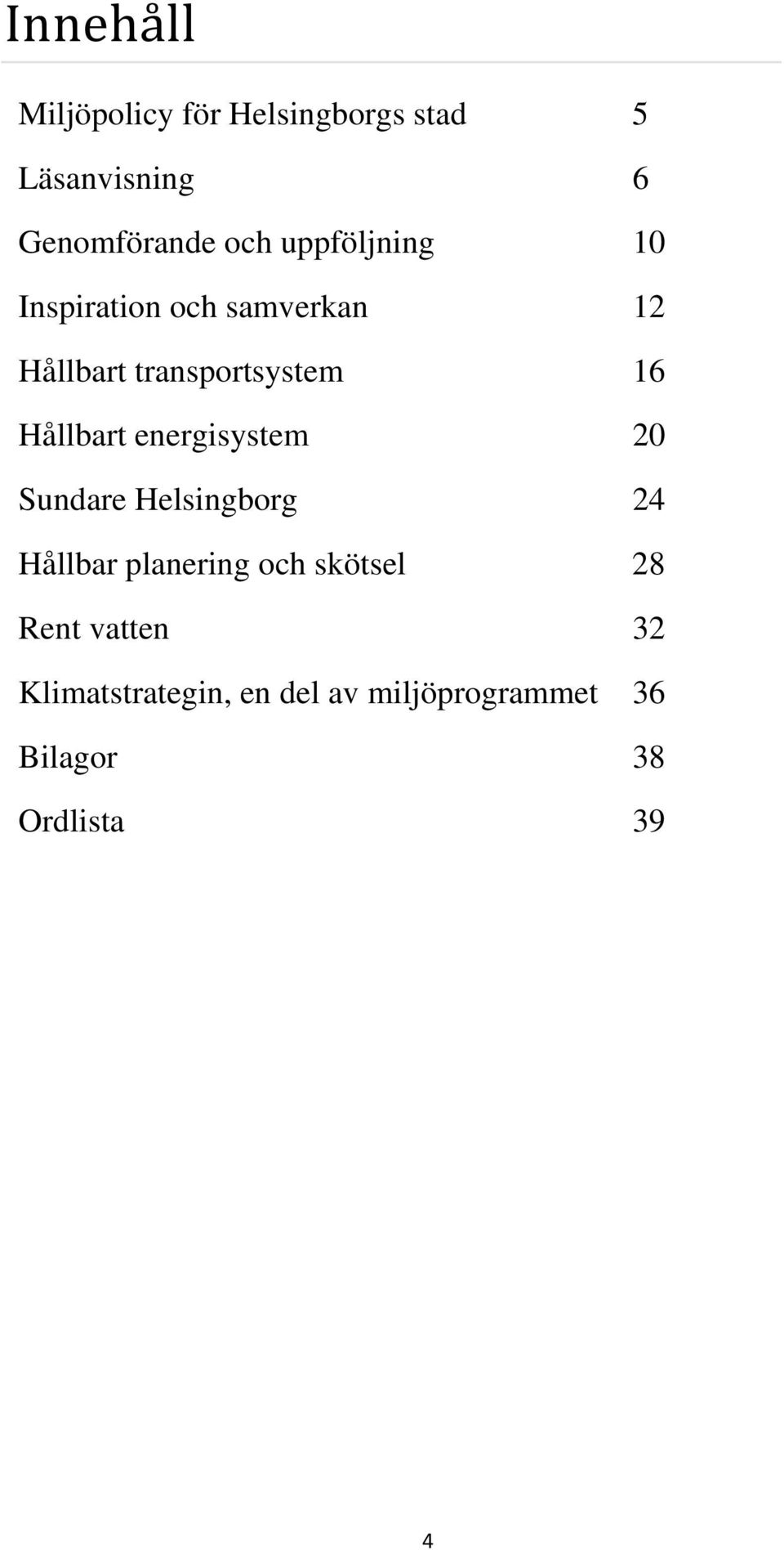 Hållbart energisystem 20 Sundare Helsingborg 24 Hållbar planering och skötsel