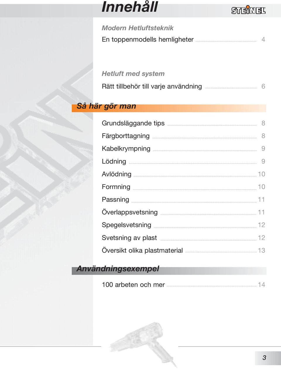 Kabelkrympning 9 Lödning 9 Avlödning 10 Formning 10 Passning 11 Överlappsvetsning 11