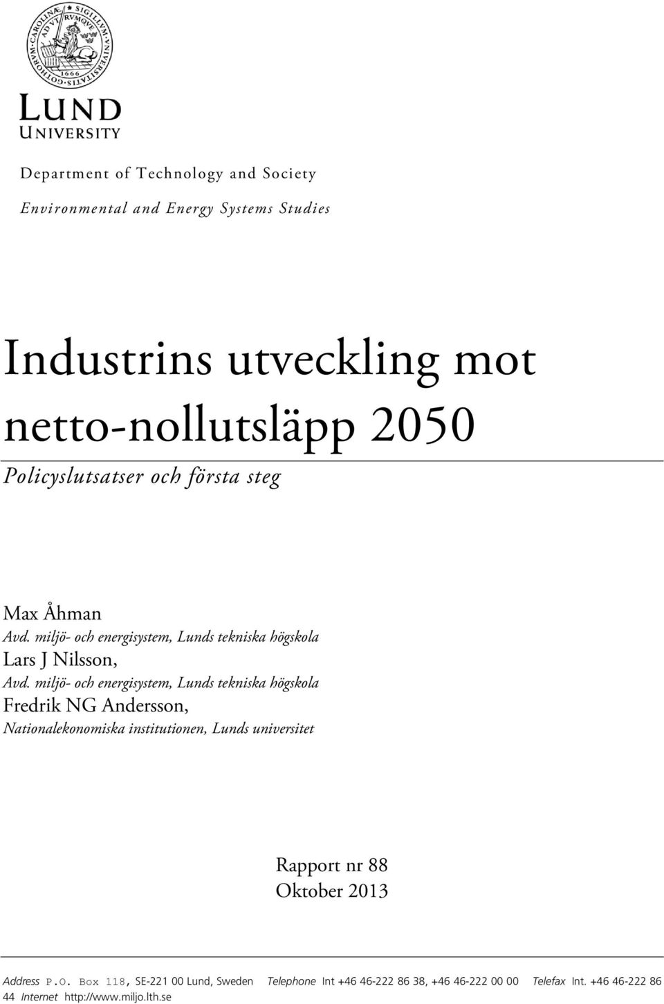 miljö- och energisystem, Lunds tekniska högskola Fredrik NG Andersson, Nationalekonomiska institutionen, Lunds universitet Rapport nr 88