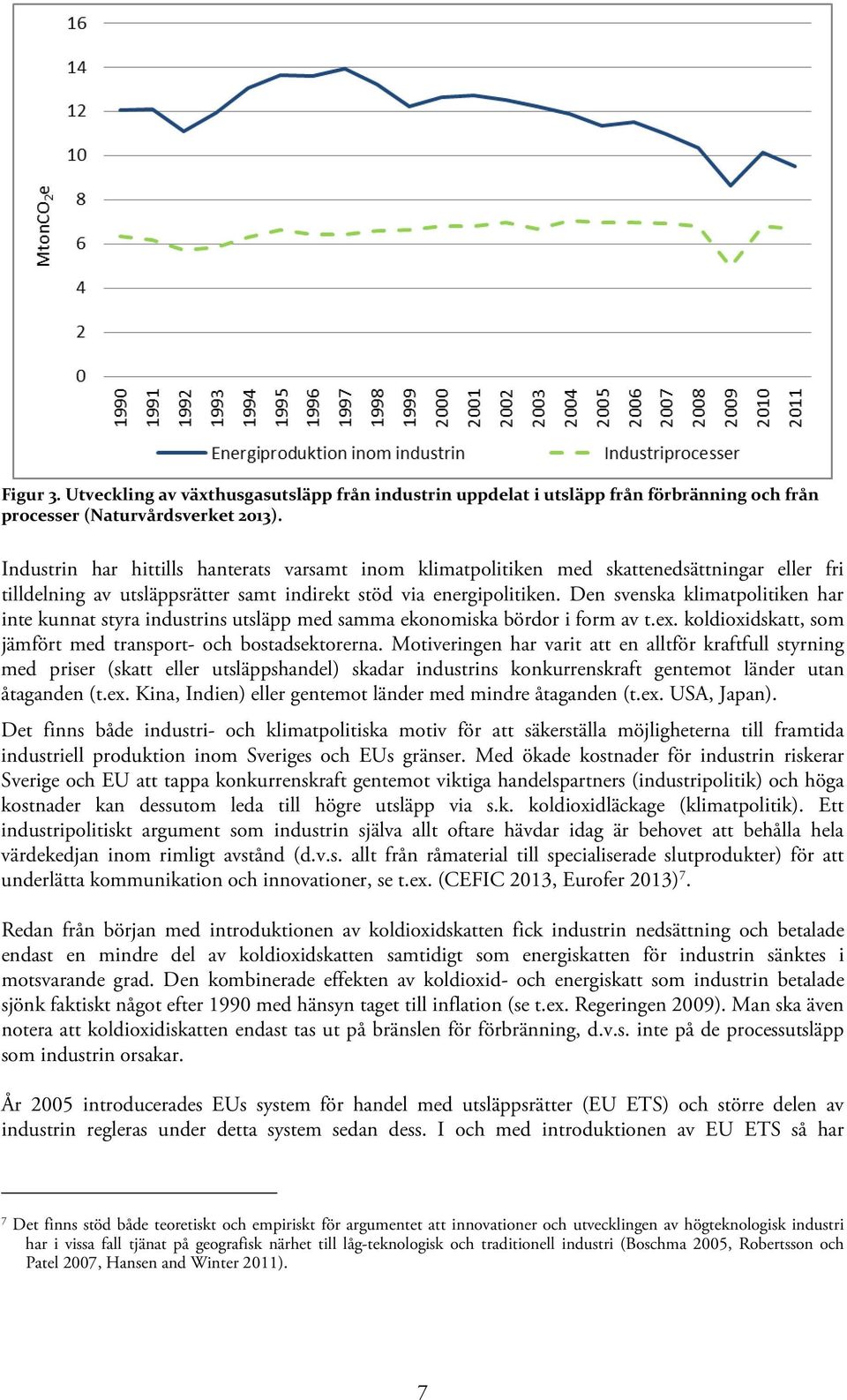 Den svenska klimatpolitiken har inte kunnat styra industrins utsläpp med samma ekonomiska bördor i form av t.ex. koldioxidskatt, som jämfört med transport- och bostadsektorerna.