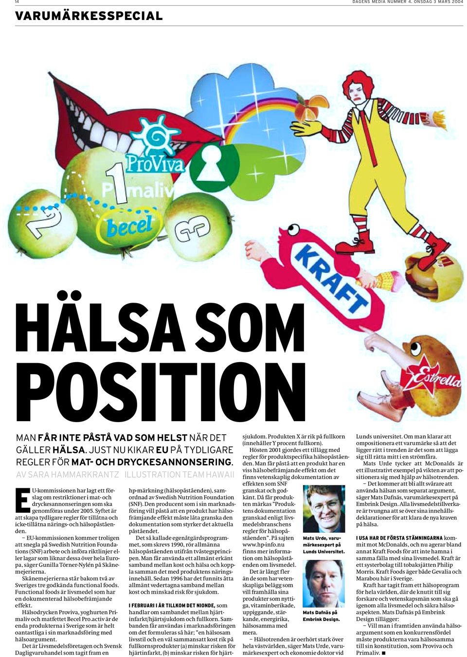 AV SARA HAMMARKRANTZ ILLUSTRATION TEAM HAWAII EU-kommissionen har lagt ett förslag om restriktioner i mat- och dryckesannonseringen som ska genomföras under 2005.