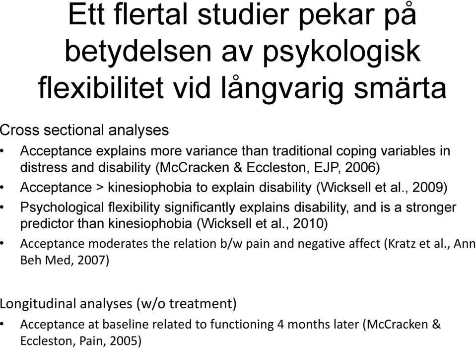 , 2009) Psychological flexibility significantly explains disability, and is a stronger predictor than kinesiophobia (Wicksell et al.