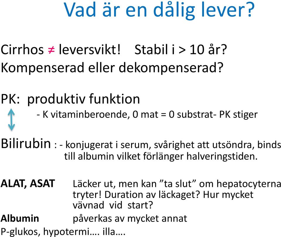 svårighet att utsöndra, binds till albumin vilket förlänger halveringstiden.