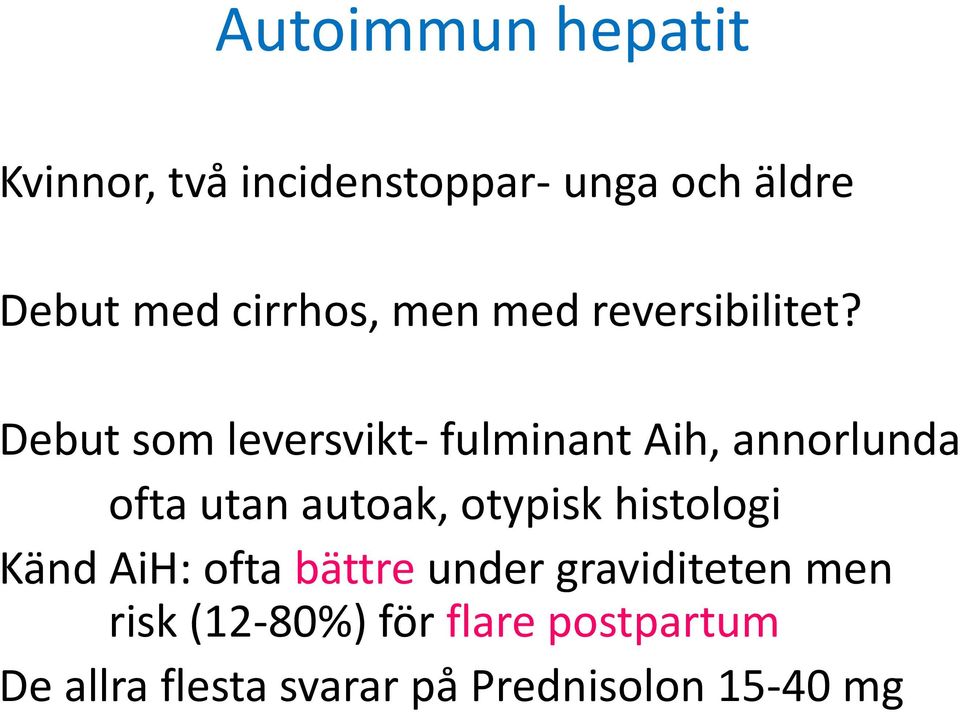 Debut som leversvikt- fulminant Aih, annorlunda ofta utan autoak, otypisk