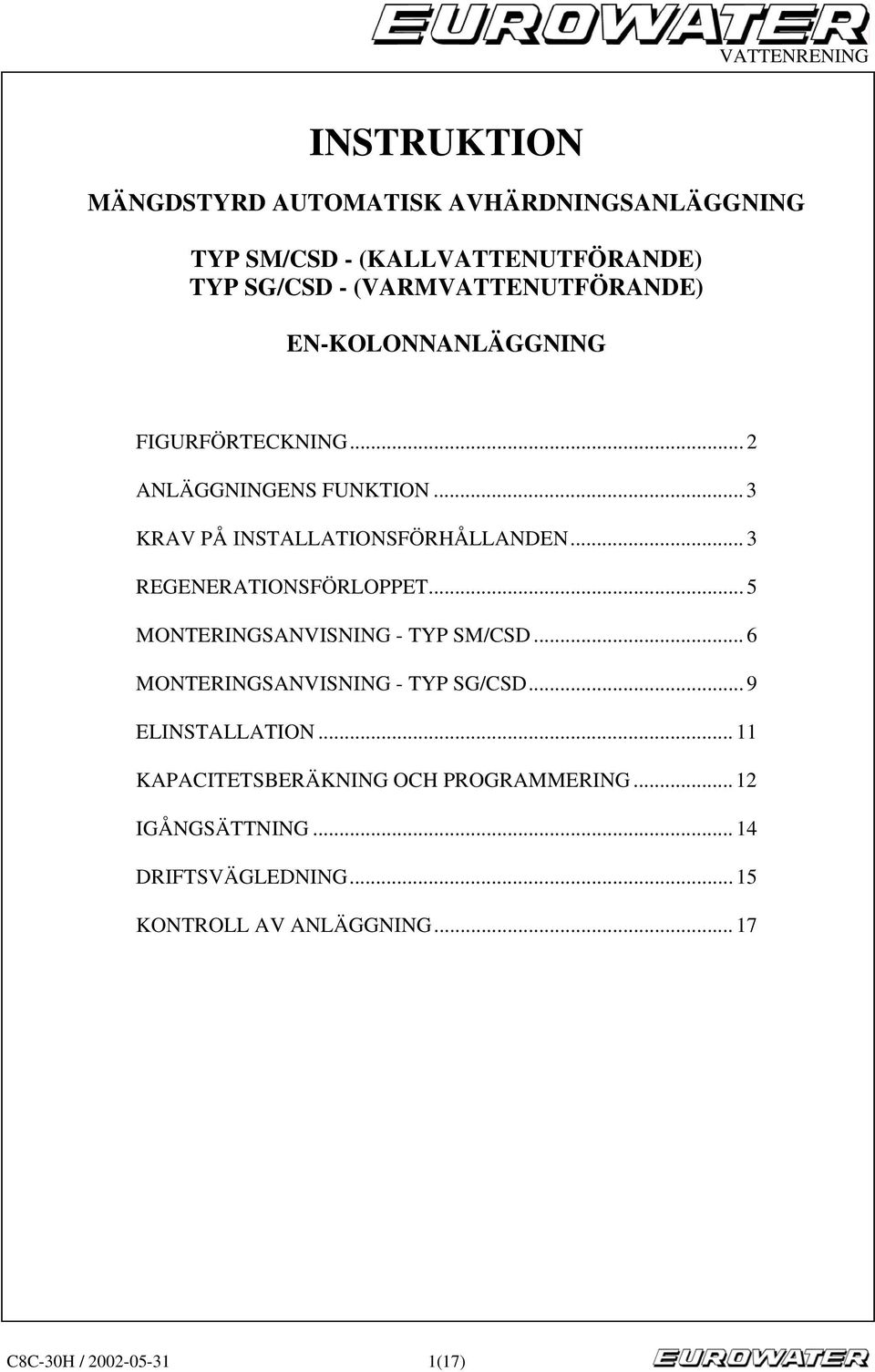 .. 3 REGENERATIONSFÖRLOPPET... 5 MONTERINGSANVISNING TYP SM/CSD... 6 MONTERINGSANVISNING TYP SG/CSD... 9 ELINSTALLATION.