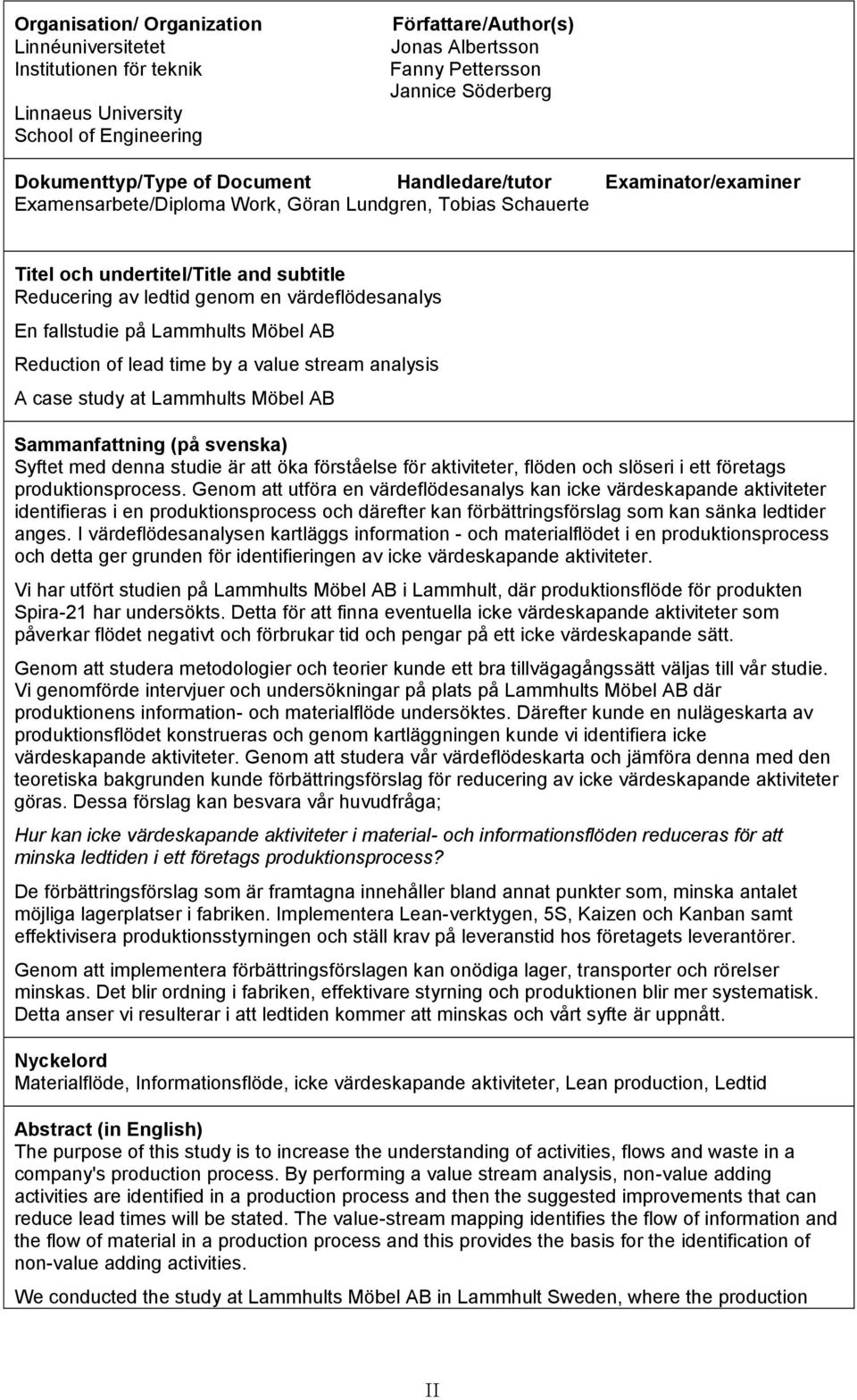 värdeflödesanalys En fallstudie på Lammhults Möbel AB Reduction of lead time by a value stream analysis A case study at Lammhults Möbel AB Sammanfattning (på svenska) Syftet med denna studie är att