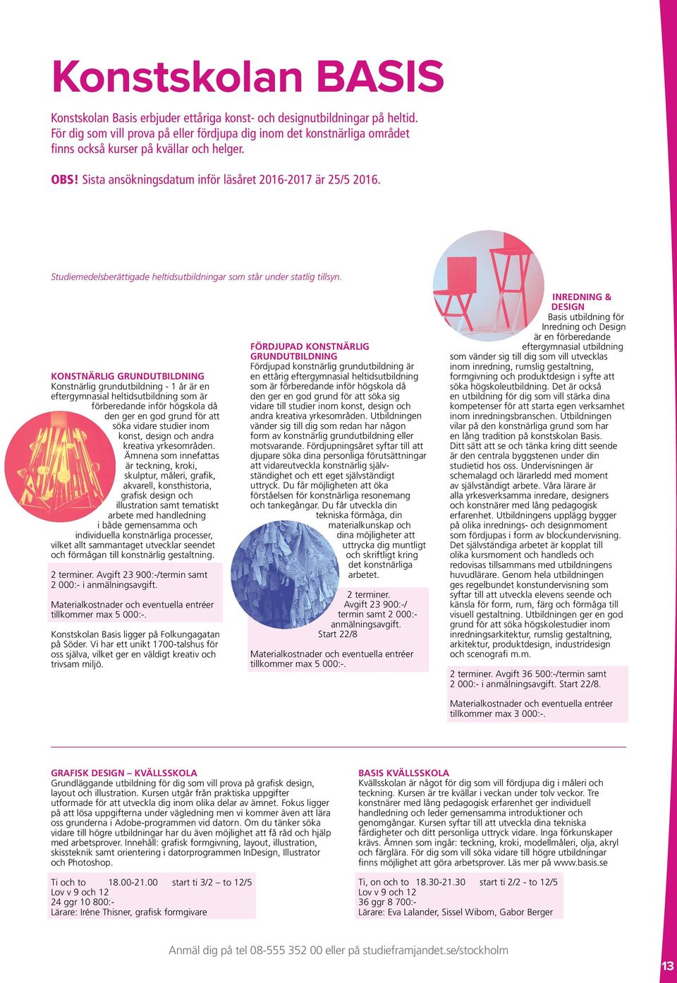 Studiemedelsberättigade heltidsutbildningar som står under statlig tillsyn.