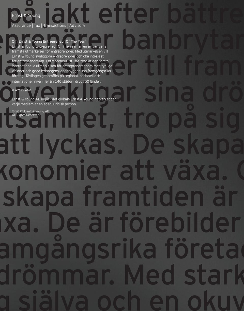 Med stark själva och en okuv Ernst & Young Assurance Tax Transactions Advisory Om Ernst & Young Entrepreneur Of The Year Ernst & Young Entrepreneur Of The Year är en av världens främsta utmärkelser