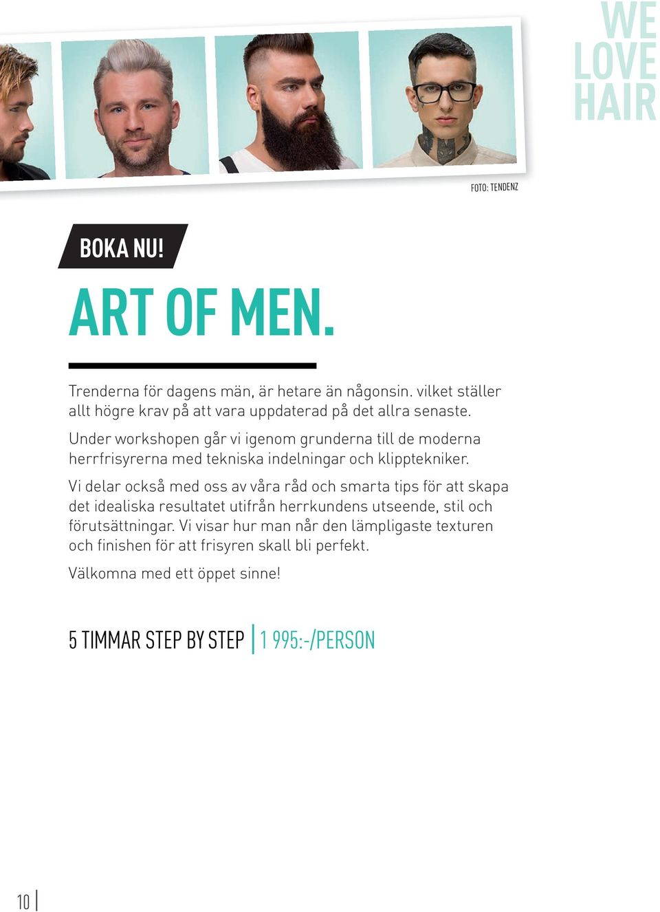 Under workshopen går vi igenom grunderna till de moderna herrfrisyrerna med tekniska indelningar och klipptekniker.