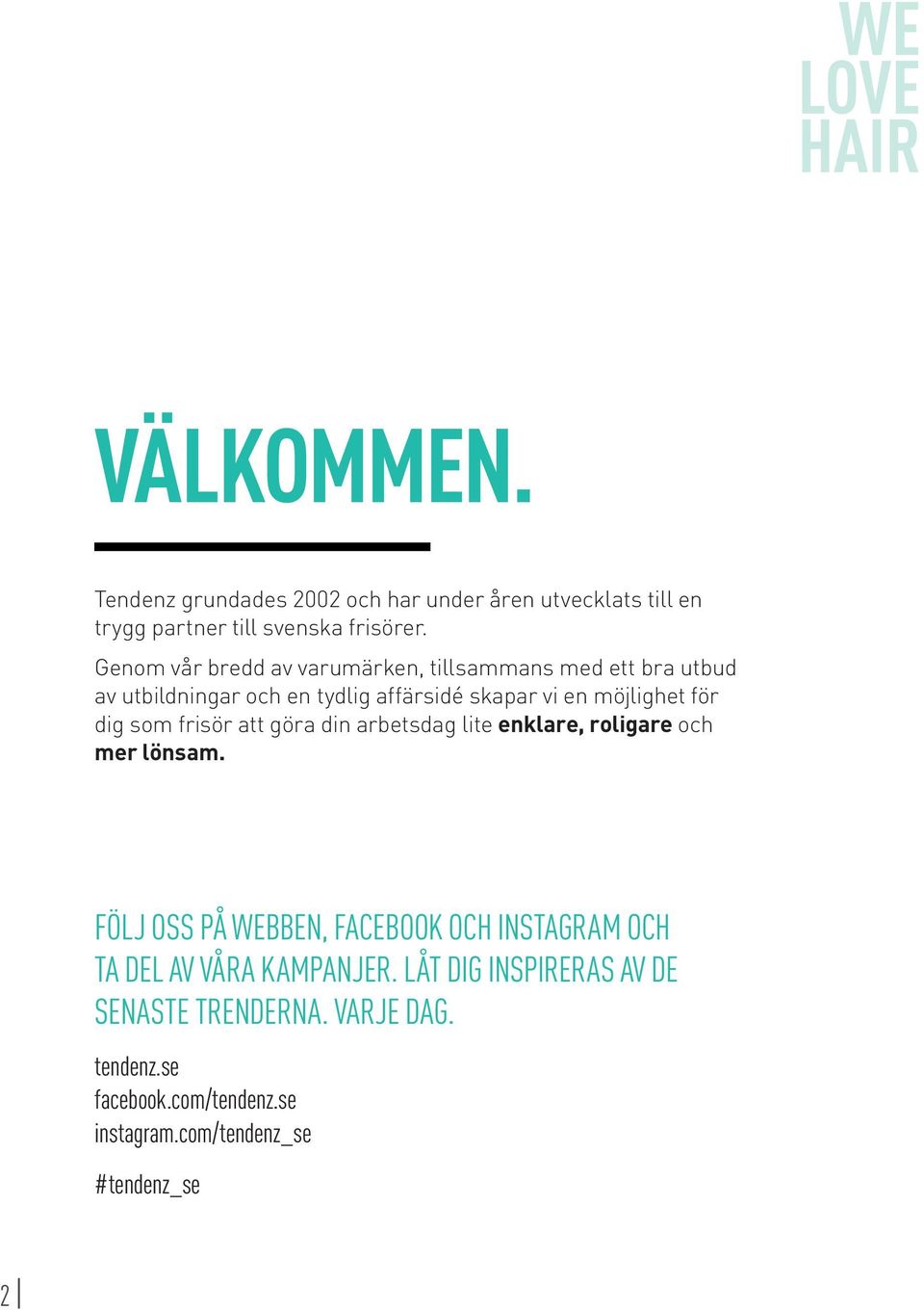 dig som frisör att göra din arbetsdag lite enklare, roligare och mer lönsam.