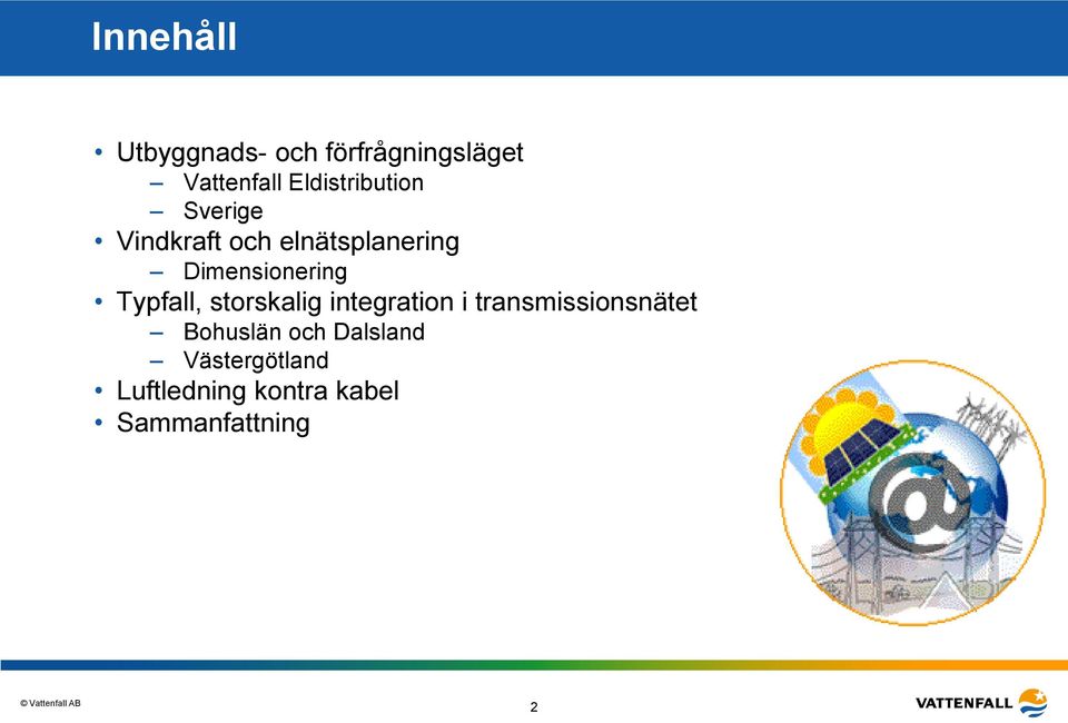 Dimensionering Typfall, storskalig integration i