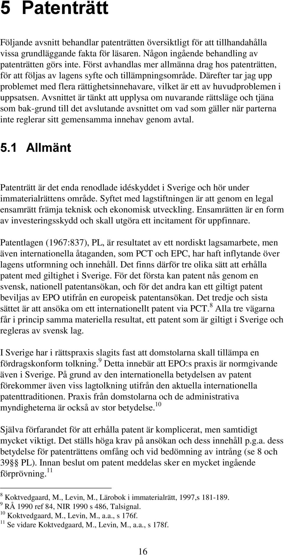 Därefter tar jag upp problemet med flera rättighetsinnehavare, vilket är ett av huvudproblemen i uppsatsen.