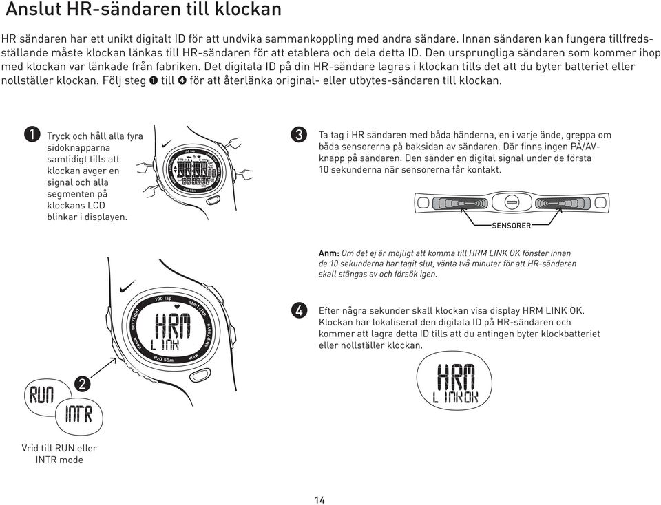 Det digitala ID på din HR-sändare lagras i klockan tills det att du byter batteriet eller nollställer klockan. Följ steg ➊ till ➍ för att återlänka original- eller utbytes-sändaren till klockan.