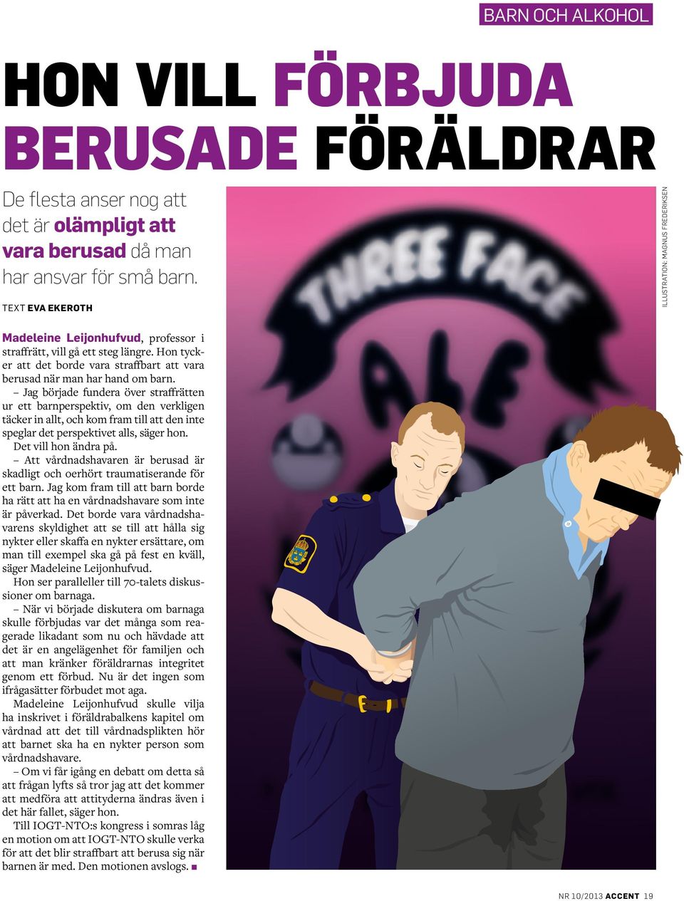 Hon tycker att det borde vara straffbart att vara berusad när man har hand om barn.