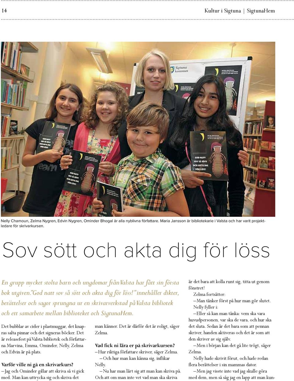 Sov sött och akta dig för löss En grupp mycket stolta barn och ungdomar från Valsta har fått sin första bok utgiven. God natt sov så sött och akta dig för löss!