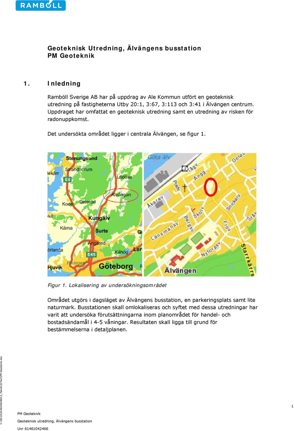 Uppdraget har omfattat en geoteknisk utredning samt en utredning av risken för radonuppkomst. Det undersökta området ligger i centrala Älvängen, se figur 1. Figur 1.