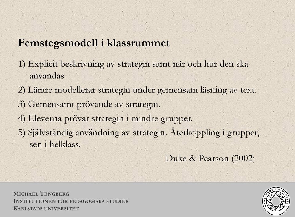 3) Gemensamt prövande av strategin. 4) Eleverna prövar strategin i mindre grupper.